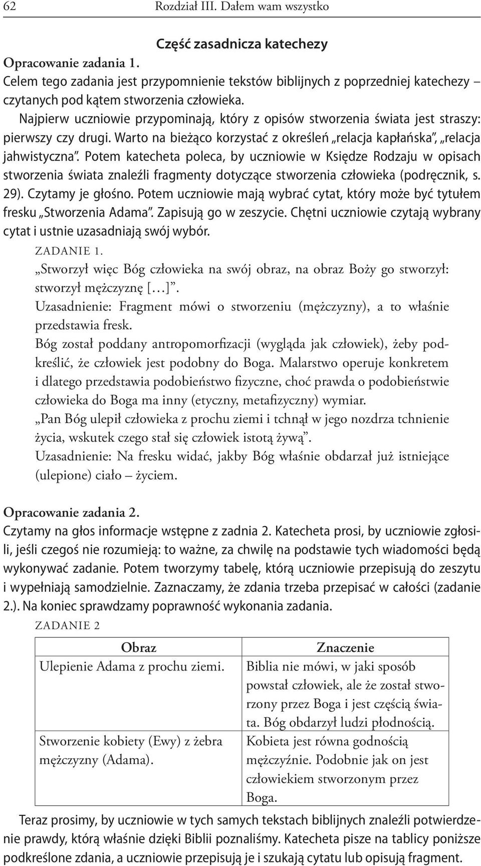 Najpierw uczniowie przypominają, który z opisów stworzenia świata jest straszy: pierwszy czy drugi. Warto na bieżąco korzystać z określeń relacja kapłańska, relacja jahwistyczna.