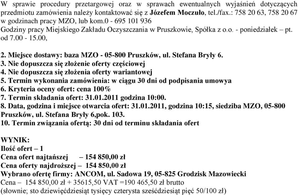 Miejsce dostawy: baza MZO - 05-800 Pruszków, ul. Stefana Bryły 6. 3. Nie dopuszcza się złożenie oferty częściowej 4. Nie dopuszcza się złożenia oferty wariantowej 5.