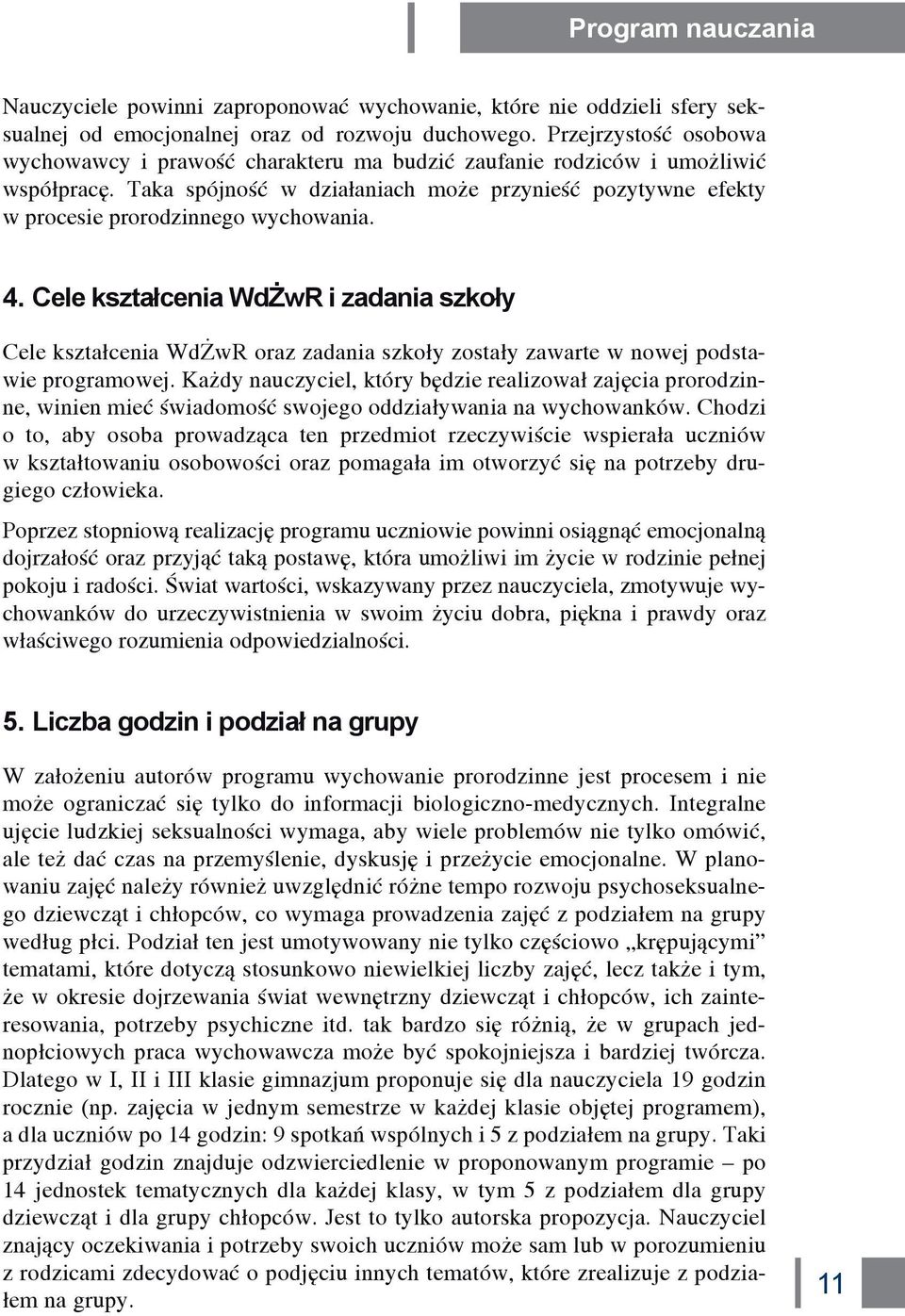 Taka spójność w działaniach może przynieść pozytywne efekty w procesie prorodzinnego wychowania. 4.