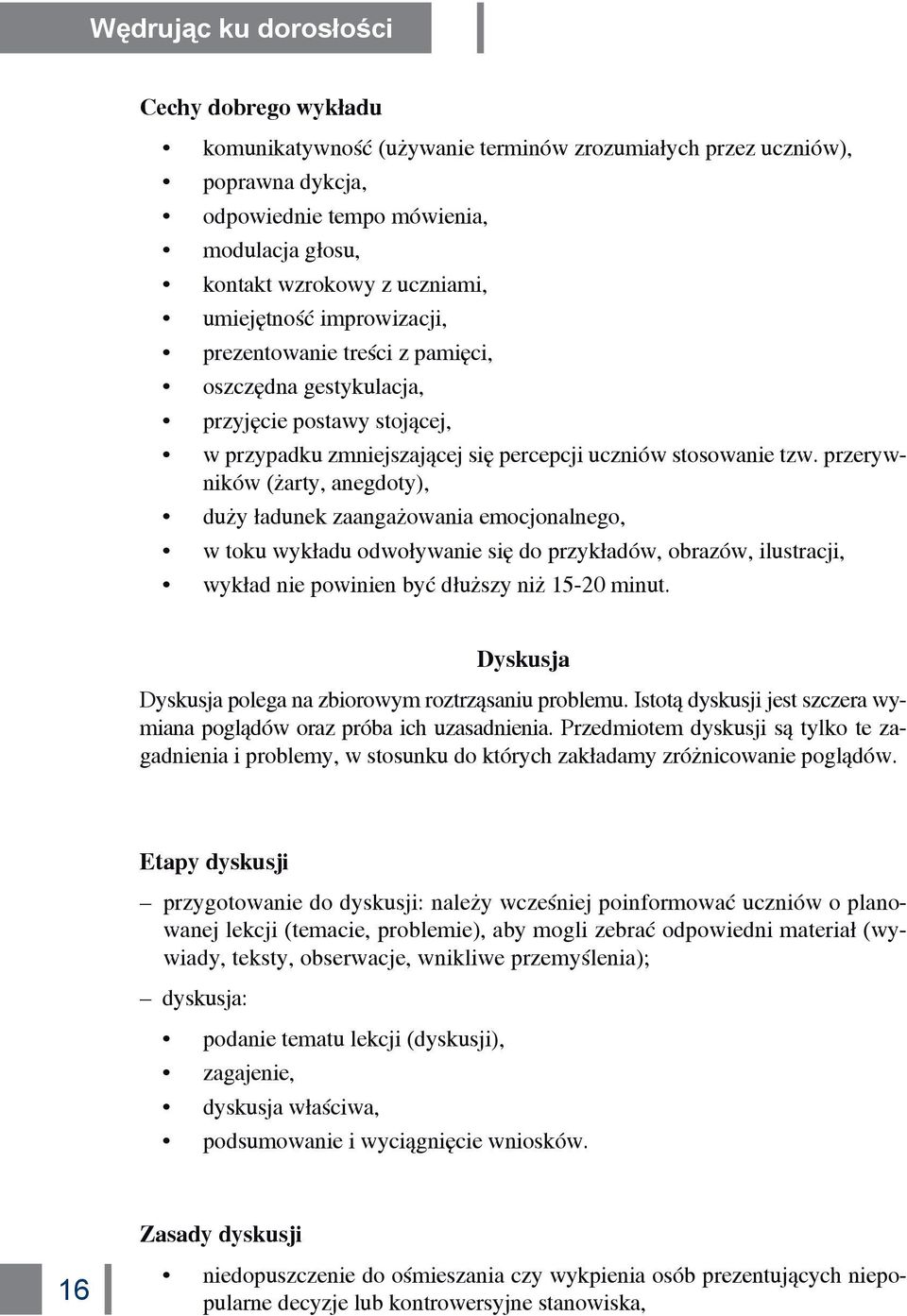 przerywników (żarty, anegdoty), duży ładunek zaangażowania emocjonalnego, w toku wykładu odwoływanie się do przykładów, obrazów, ilustracji, wykład nie powinien być dłuższy niż 15-20 minut.