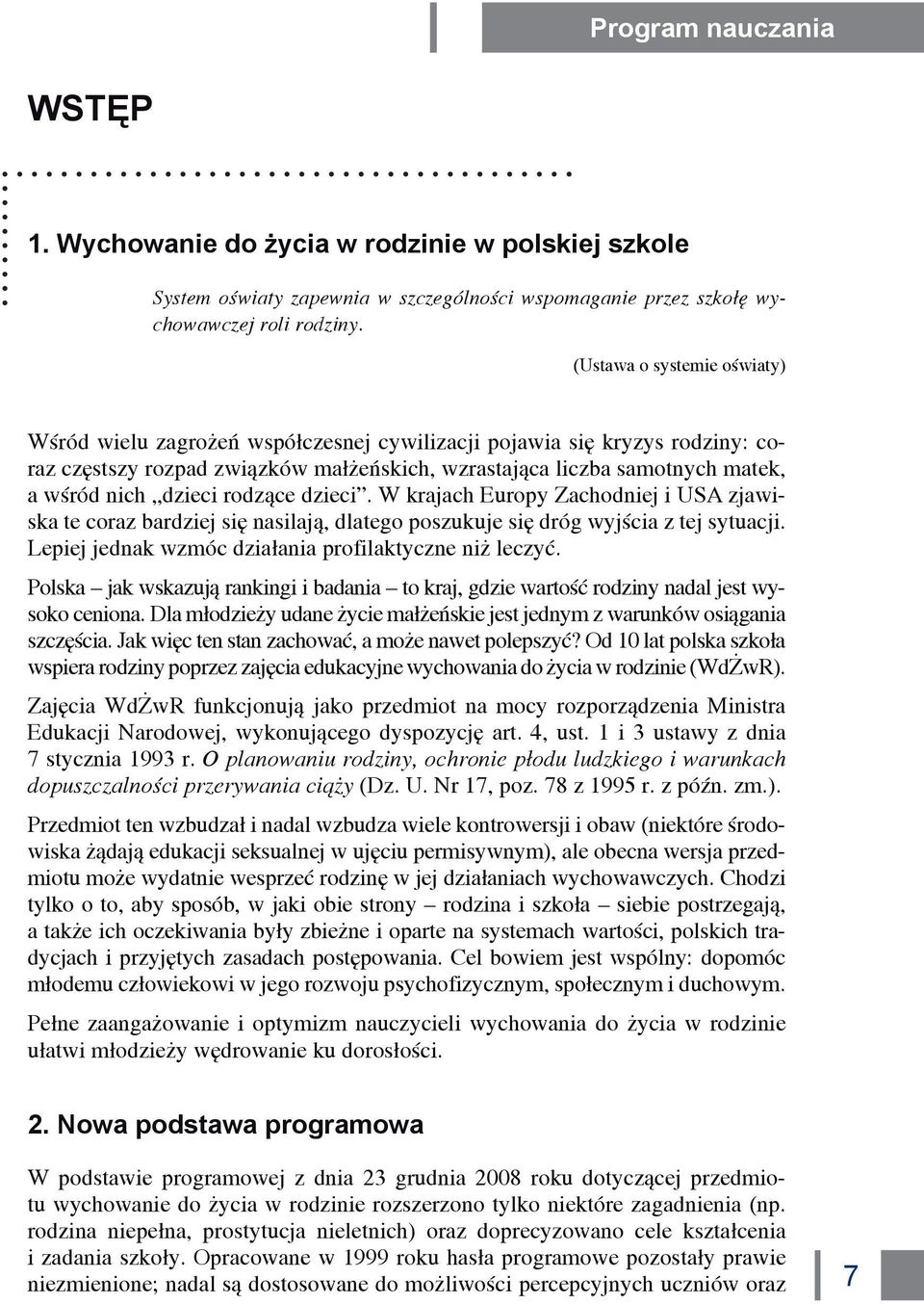 dzieci rodzące dzieci. W krajach Europy Zachodniej i USA zjawiska te coraz bardziej się nasilają, dlatego poszukuje się dróg wyjścia z tej sytuacji.