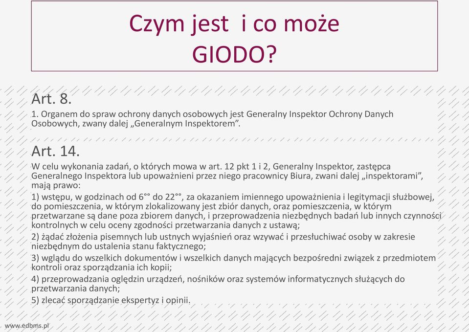 12 pkt 1 i 2, Generalny Inspektor, zastępca Generalnego Inspektora lub upoważnieni przez niego pracownicy Biura, zwani dalej inspektorami, mają prawo: 1) wstępu, w godzinach od 6 do 22, za okazaniem