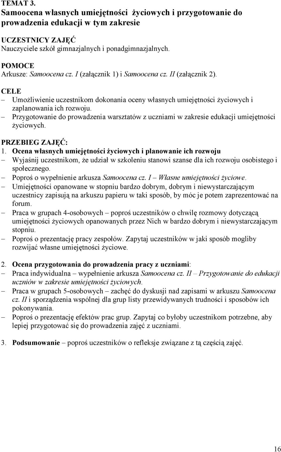 Przygotowanie do prowadzenia warsztatów z uczniami w zakresie edukacji umiejętności życiowych. PRZEBIEG ZAJĘĆ: 1.