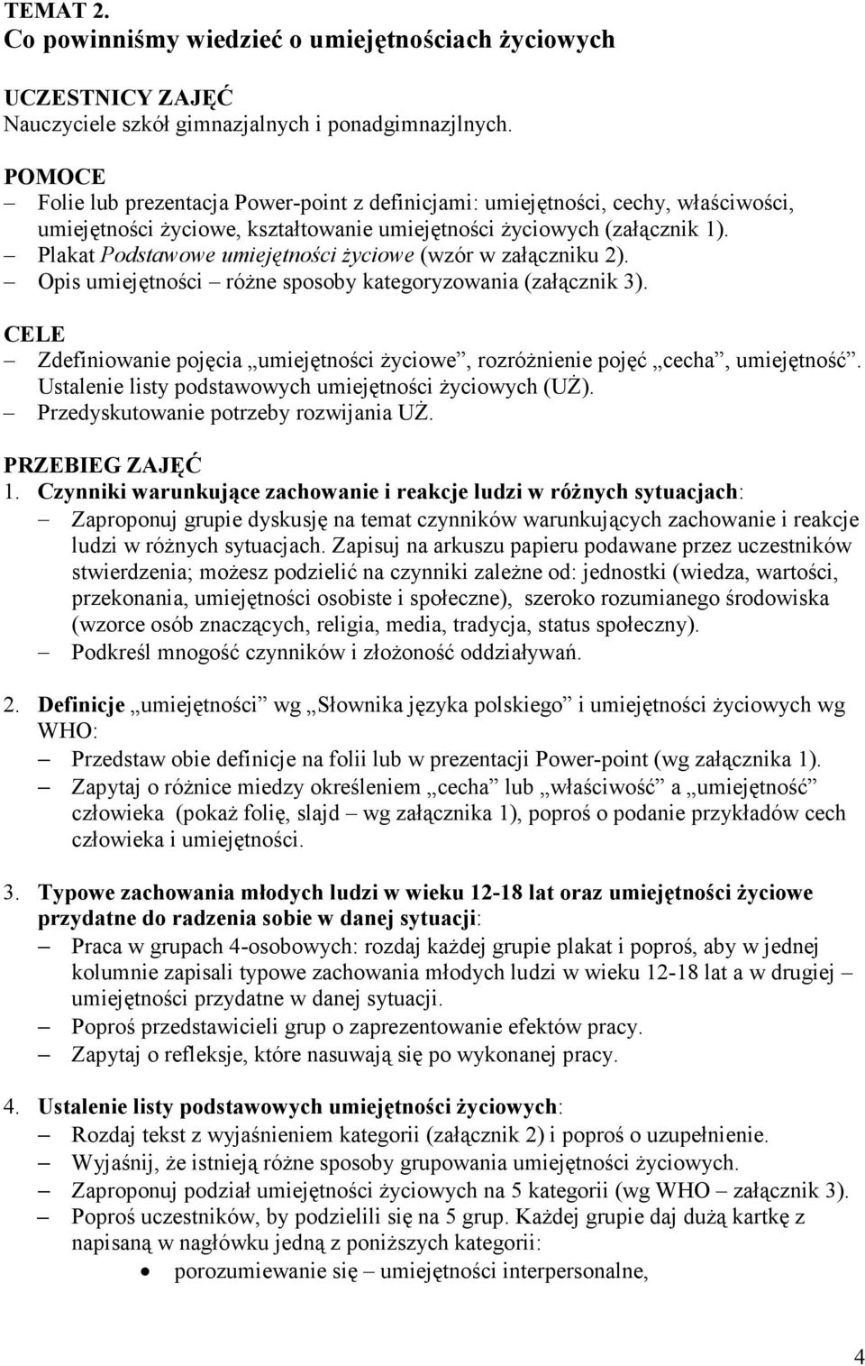 Plakat Podstawowe umiejętności życiowe (wzór w załączniku 2). Opis umiejętności różne sposoby kategoryzowania (załącznik 3).