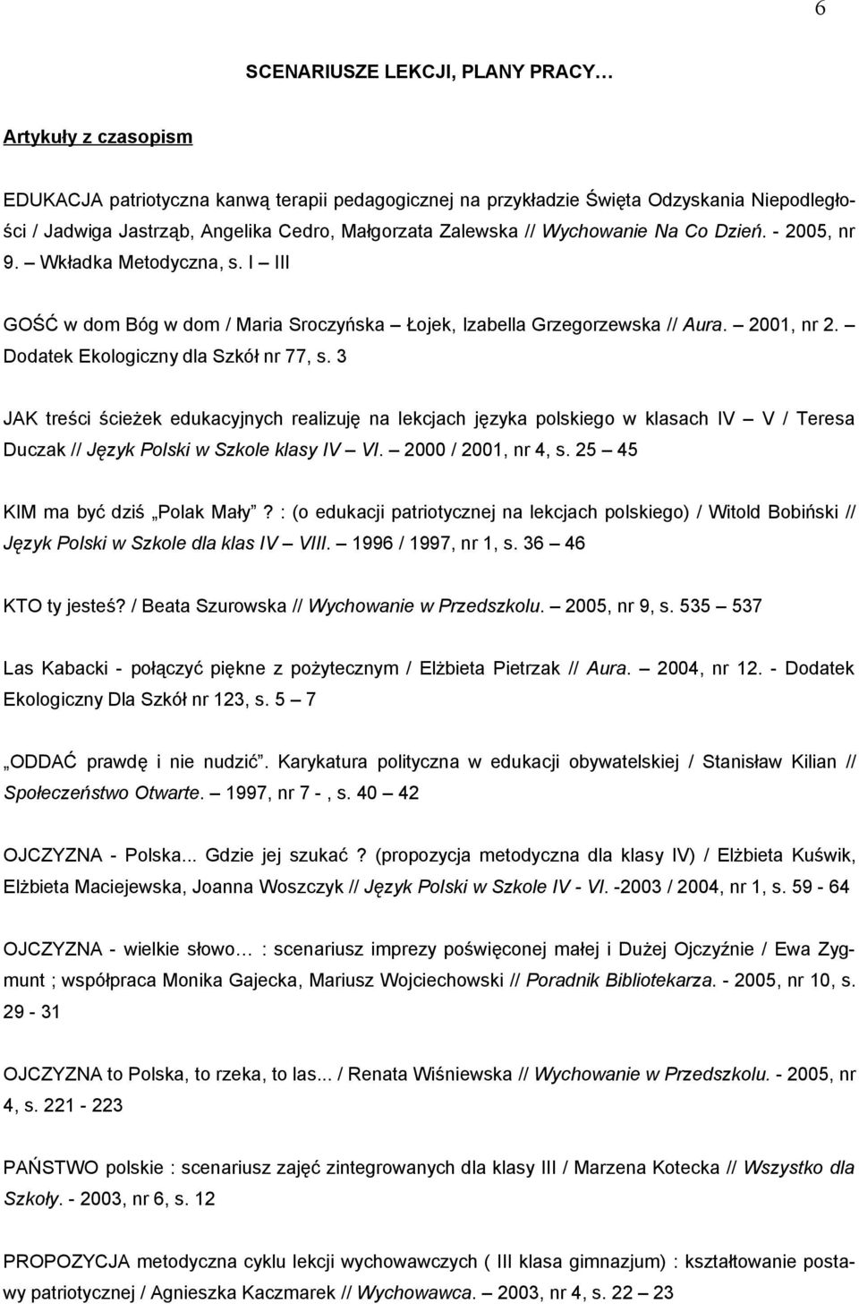 Dodatek Ekologiczny dla Szkół nr 77, s. 3 JAK treści ścieżek edukacyjnych realizuję na lekcjach języka polskiego w klasach IV V / Teresa Duczak // Język Polski w Szkole klasy IV VI.