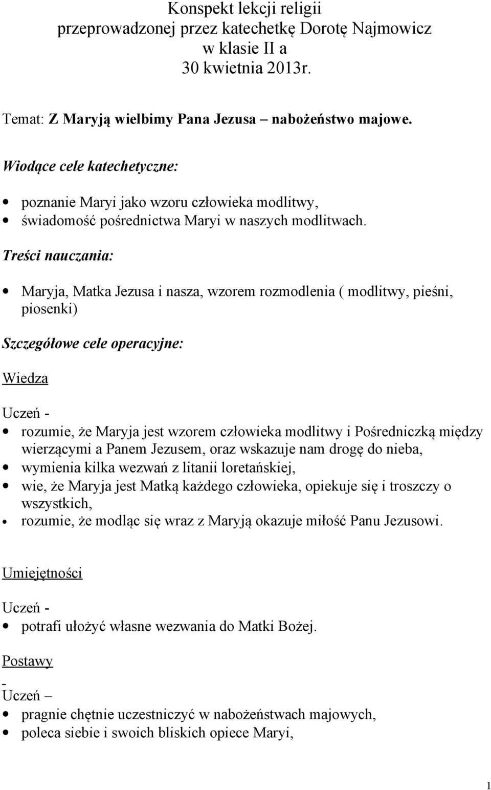 Treści nauczania: Maryja, Matka Jezusa i nasza, wzorem rozmodlenia ( modlitwy, pieśni, piosenki) Szczegółowe cele operacyjne: Wiedza Uczeń - rozumie, że Maryja jest wzorem człowieka modlitwy i