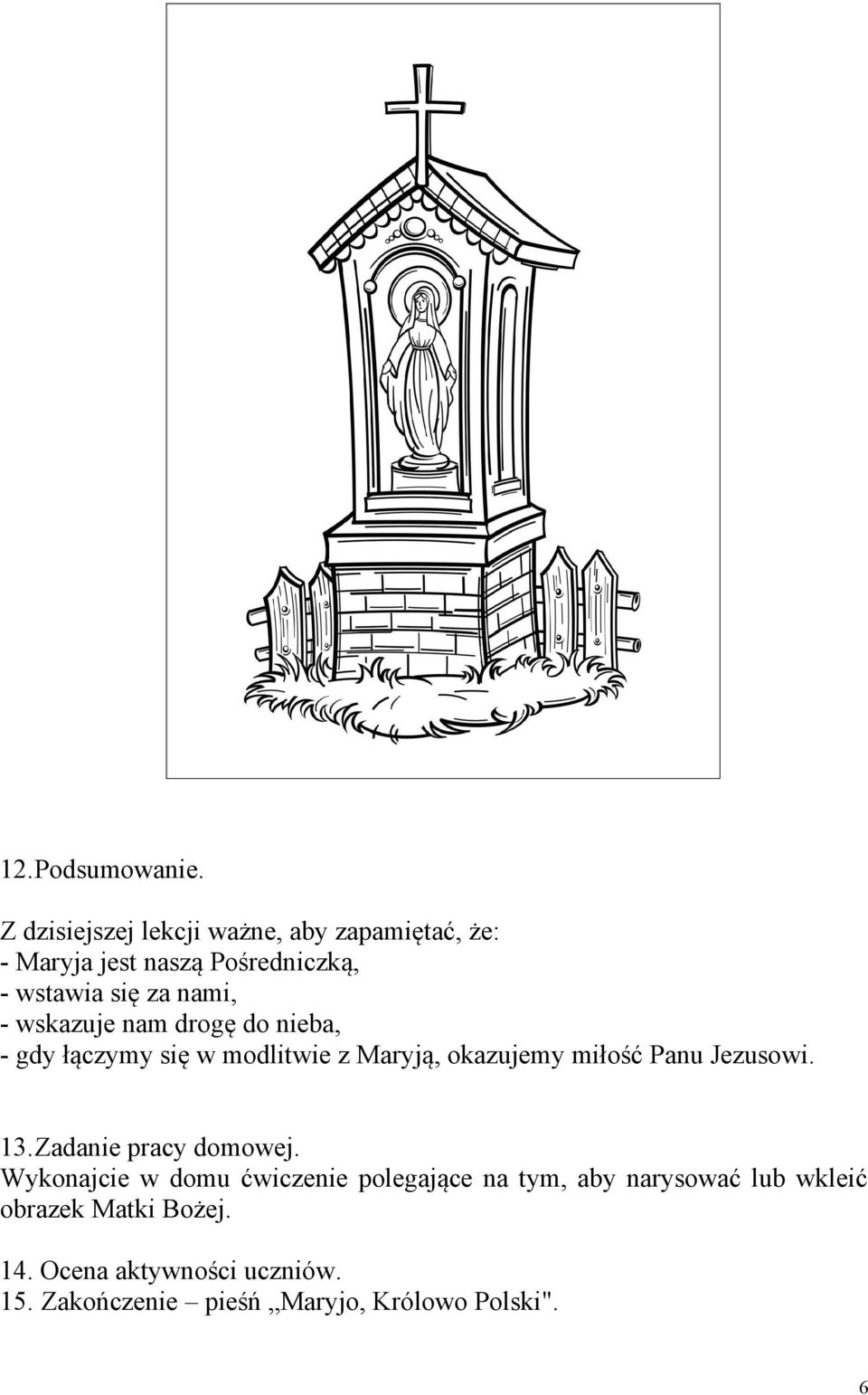 - wskazuje nam drogę do nieba, - gdy łączymy się w modlitwie z Maryją, okazujemy miłość Panu Jezusowi. 13.