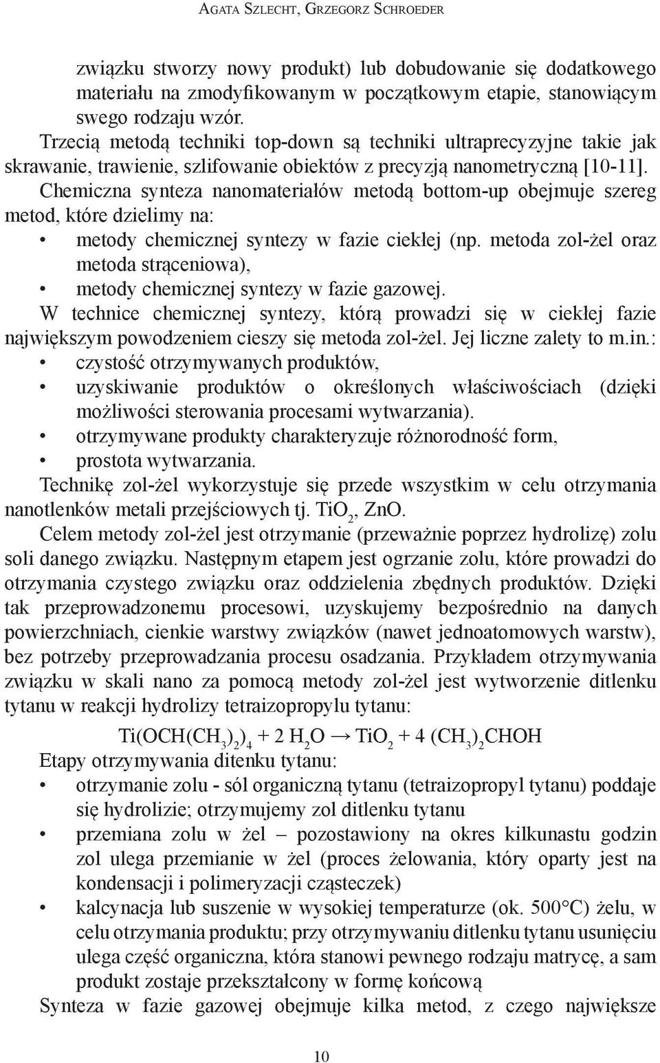 Chemiczna synteza nanomateriałów metodą bottom-up obejmuje szereg metod, które dzielimy na: metody chemicznej syntezy w fazie ciekłej (np.