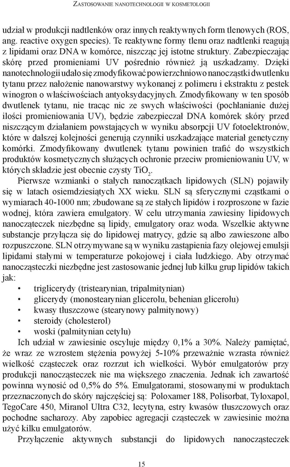 Dzięki nanotechnologii udało się zmodyfikować powierzchniowo nanocząstki dwutlenku tytanu przez nałożenie nanowarstwy wykonanej z polimeru i ekstraktu z pestek winogron o właściwościach