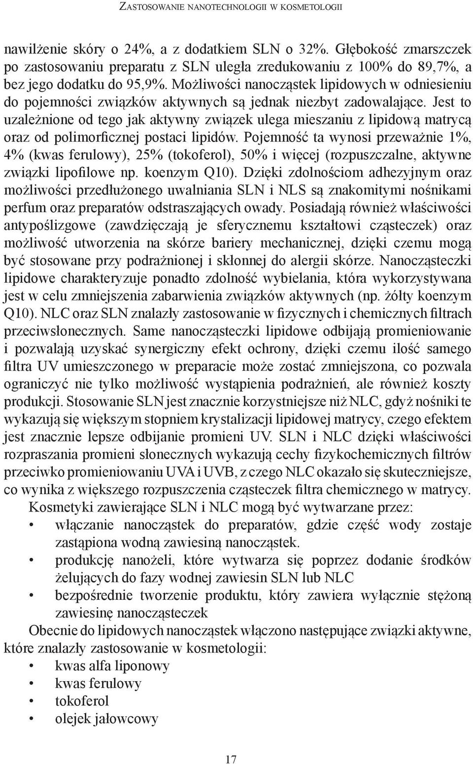 Możliwości nanocząstek lipidowych w odniesieniu do pojemności związków aktywnych są jednak niezbyt zadowalające.