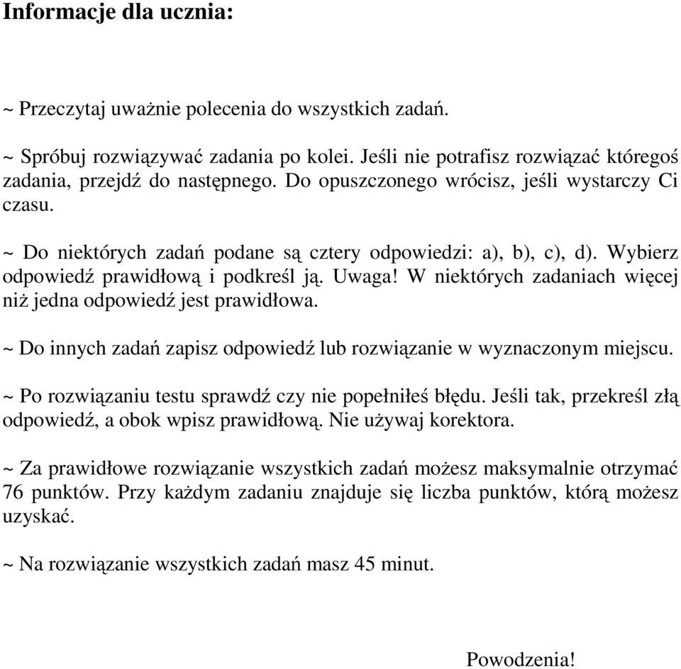 W niektórych zadaniach więcej niż jedna odpowiedź jest prawidłowa. ~ Do innych zadań zapisz odpowiedź lub rozwiązanie w wyznaczonym miejscu. ~ o rozwiązaniu testu sprawdź czy nie popełniłeś błędu.