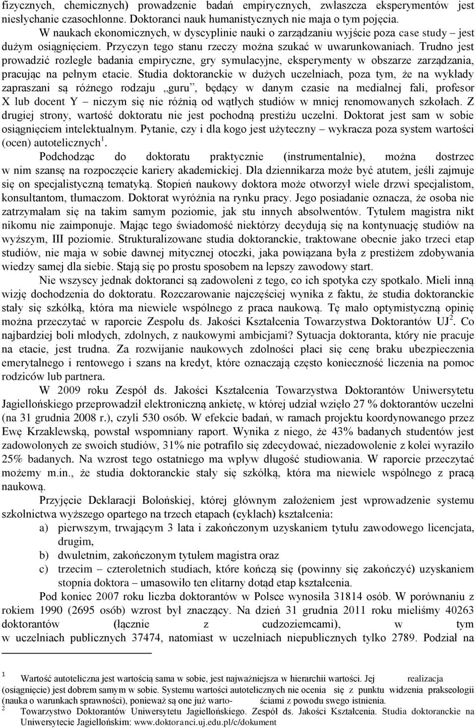 Trudno jest prowadzić rozległe badania empiryczne, gry symulacyjne, eksperymenty w obszarze zarządzania, pracując na pełnym etacie.