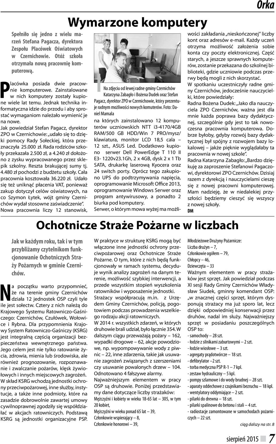 Jak powiedział Stefan Pagacz, dyrektor ZPO w Czernichowie: udało się to dzięki pomocy Rady Sołeckiej, która przeznaczyła 25.000 zł. Rada rodziców szkoły przekazała 2.500 zł, a 4.