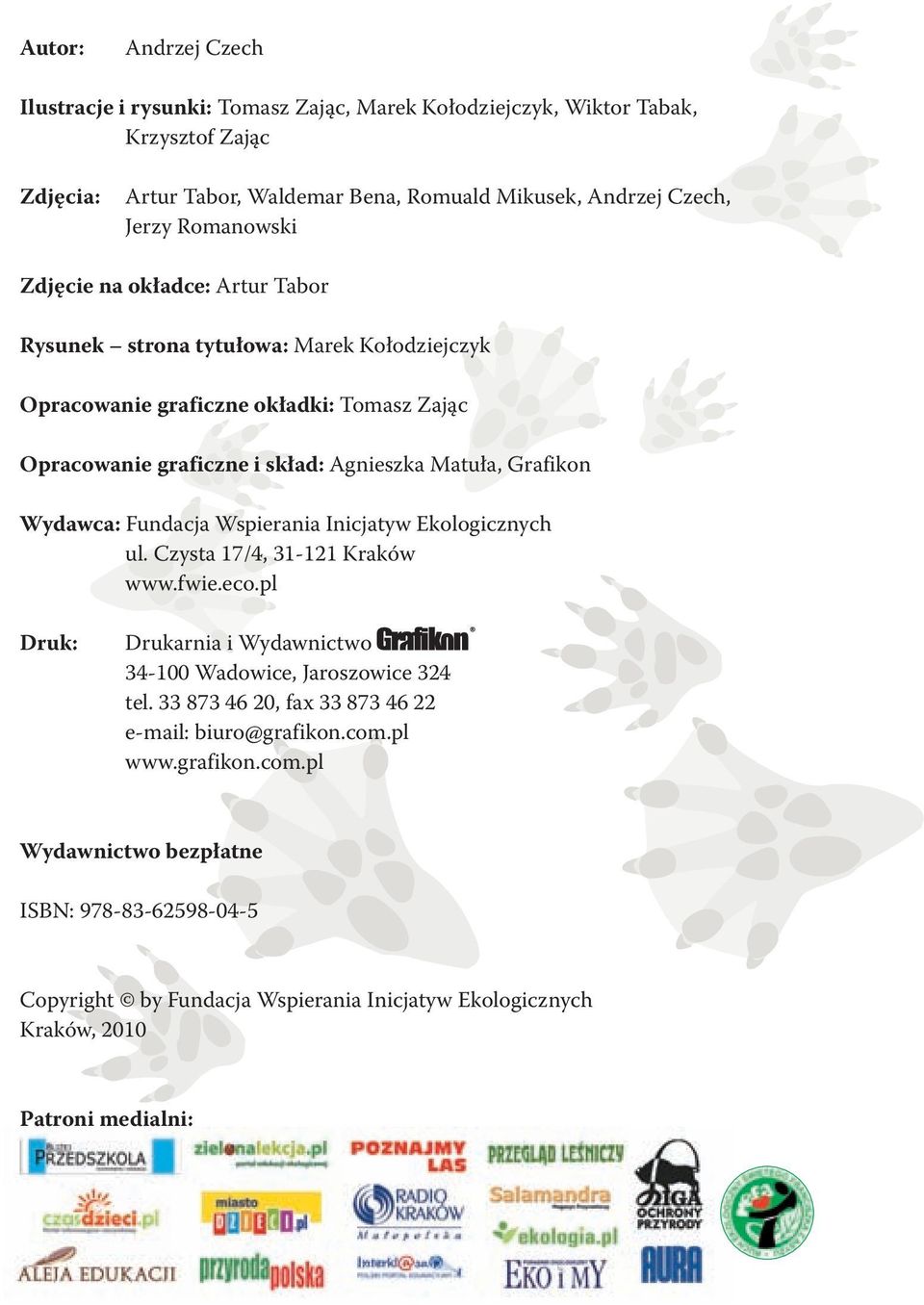 Wydawca: Fundacja Wspierania Inicjatyw Ekologicznych ul. Czysta 17/4, 31-121 Kraków www.fwie.eco.pl Druk: Drukarnia i Wydawnictwo 34-100 Wadowice, Jaroszowice 324 tel.