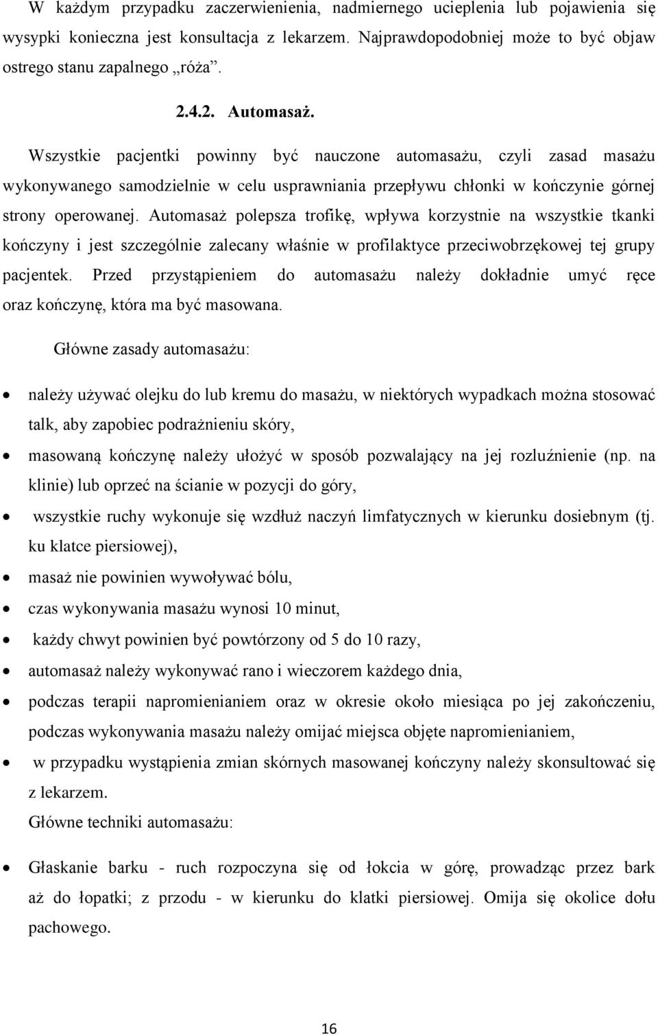 Automasaż polepsza trofikę, wpływa korzystnie na wszystkie tkanki kończyny i jest szczególnie zalecany właśnie w profilaktyce przeciwobrzękowej tej grupy pacjentek.