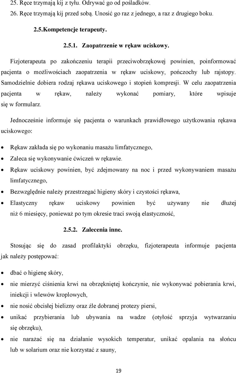 Samodzielnie dobiera rodzaj rękawa uciskowego i stopień kompresji. W celu zaopatrzenia pacjenta w rękaw, należy wykonać pomiary, które wpisuje się w formularz.