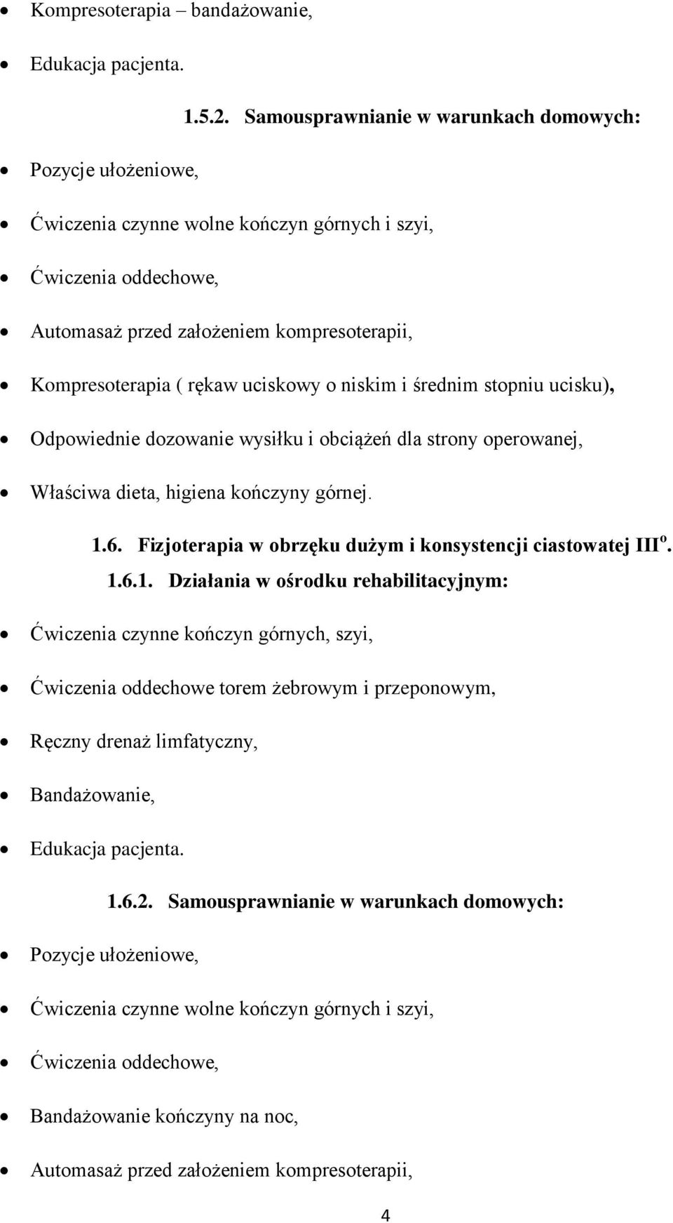 uciskowy o niskim i średnim stopniu ucisku), Odpowiednie dozowanie wysiłku i obciążeń dla strony operowanej, Właściwa dieta, higiena kończyny górnej. 1.6.