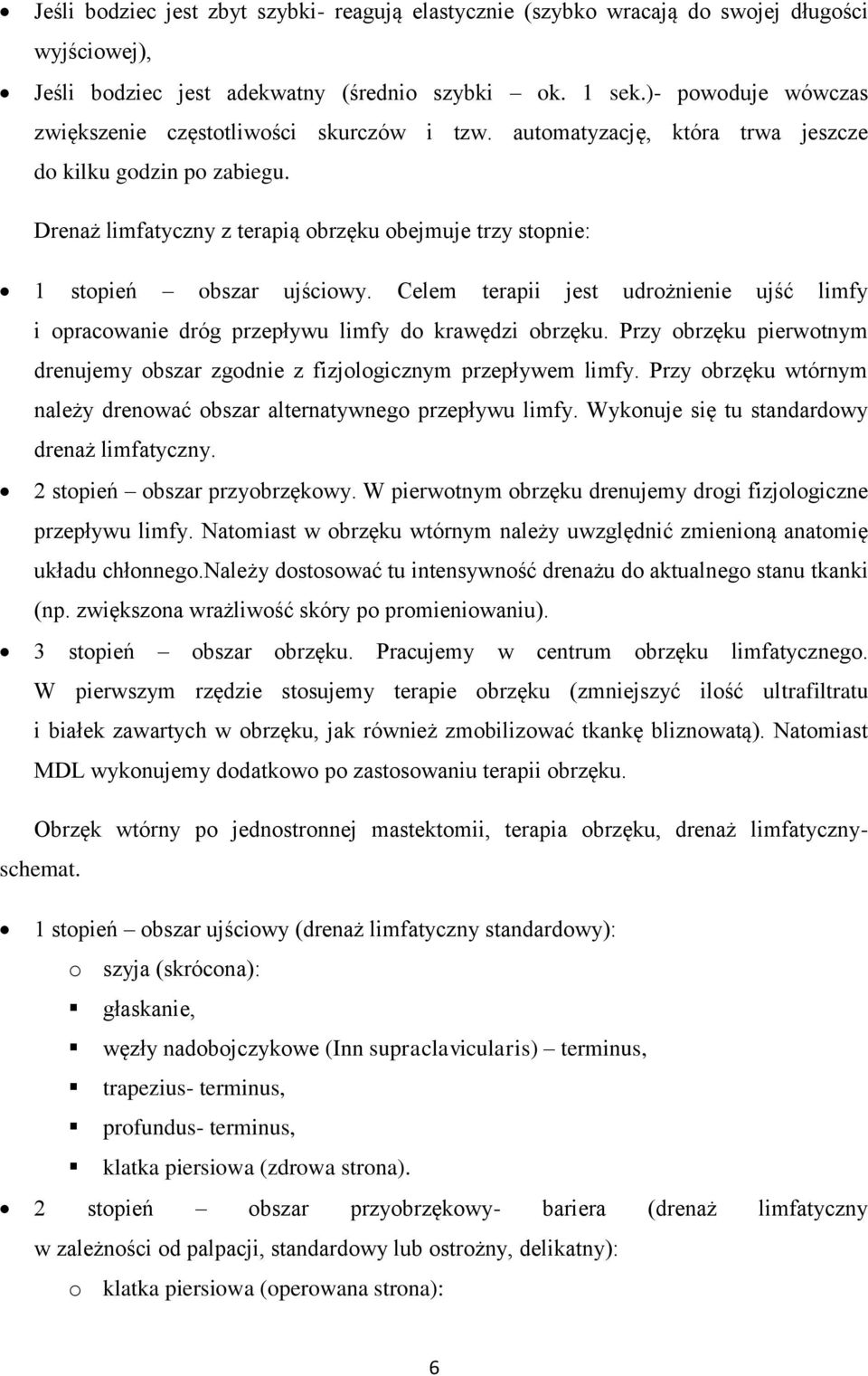 Drenaż limfatyczny z terapią obrzęku obejmuje trzy stopnie: 1 stopień obszar ujściowy. Celem terapii jest udrożnienie ujść limfy i opracowanie dróg przepływu limfy do krawędzi obrzęku.