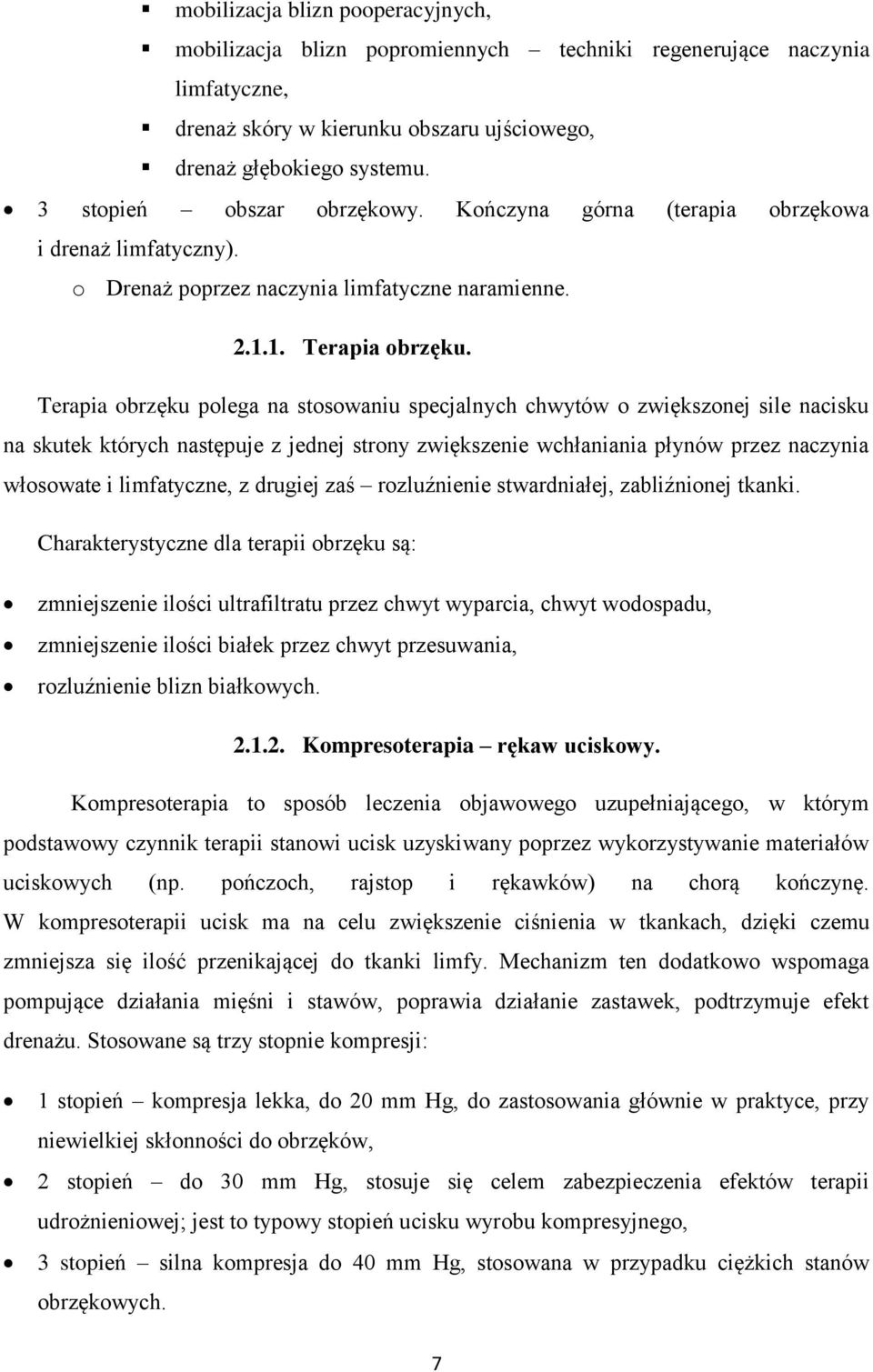 Terapia obrzęku polega na stosowaniu specjalnych chwytów o zwiększonej sile nacisku na skutek których następuje z jednej strony zwiększenie wchłaniania płynów przez naczynia włosowate i limfatyczne,