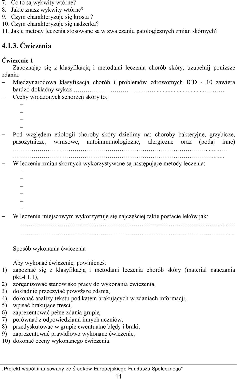 Ćwiczenia Ćwiczenie 1 Zapoznając się z klasyfikacją i metodami leczenia chorób skóry, uzupełnij poniższe zdania: Międzynarodowa klasyfikacja chorób i problemów zdrowotnych ICD - 10 zawiera bardzo