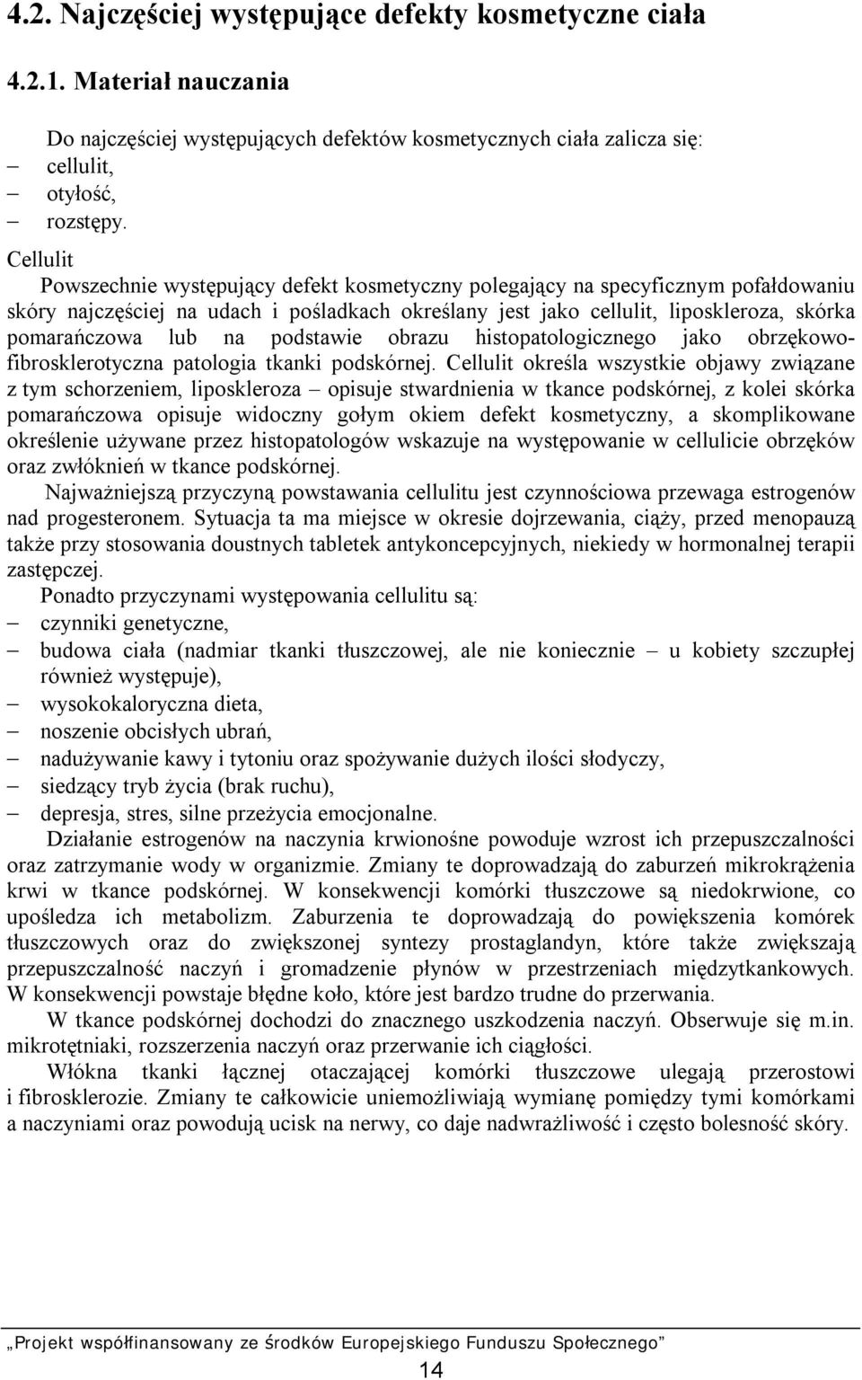 na podstawie obrazu histopatologicznego jako obrzękowofibrosklerotyczna patologia tkanki podskórnej.