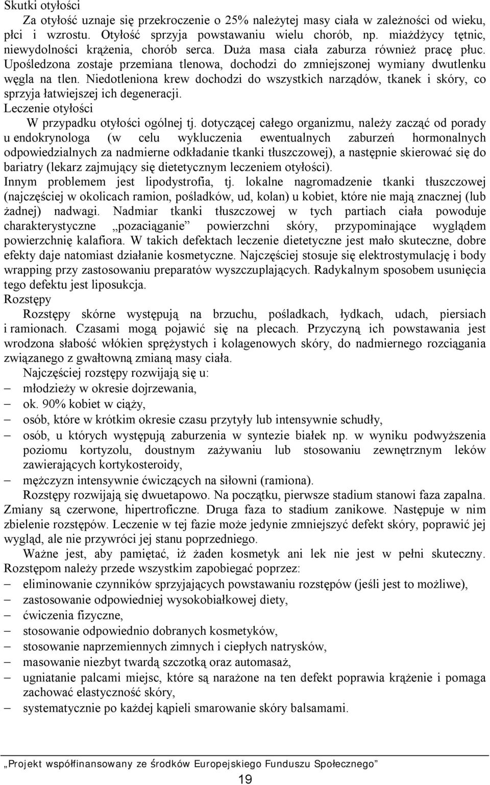 Niedotleniona krew dochodzi do wszystkich narządów, tkanek i skóry, co sprzyja łatwiejszej ich degeneracji. Leczenie otyłości W przypadku otyłości ogólnej tj.