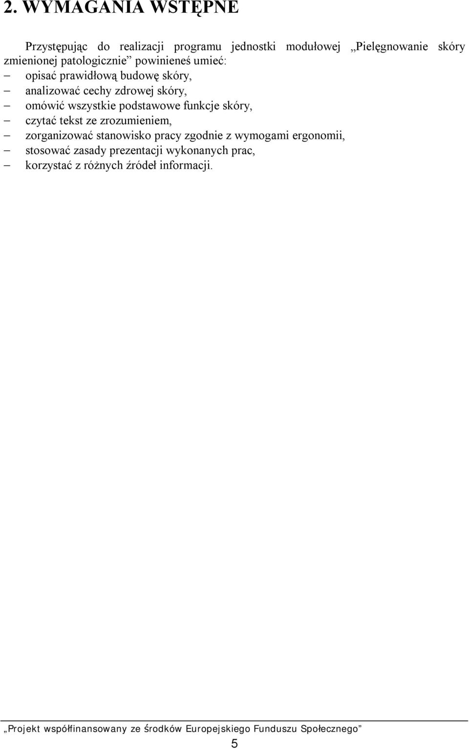 skóry, omówić wszystkie podstawowe funkcje skóry, czytać tekst ze zrozumieniem, zorganizować stanowisko