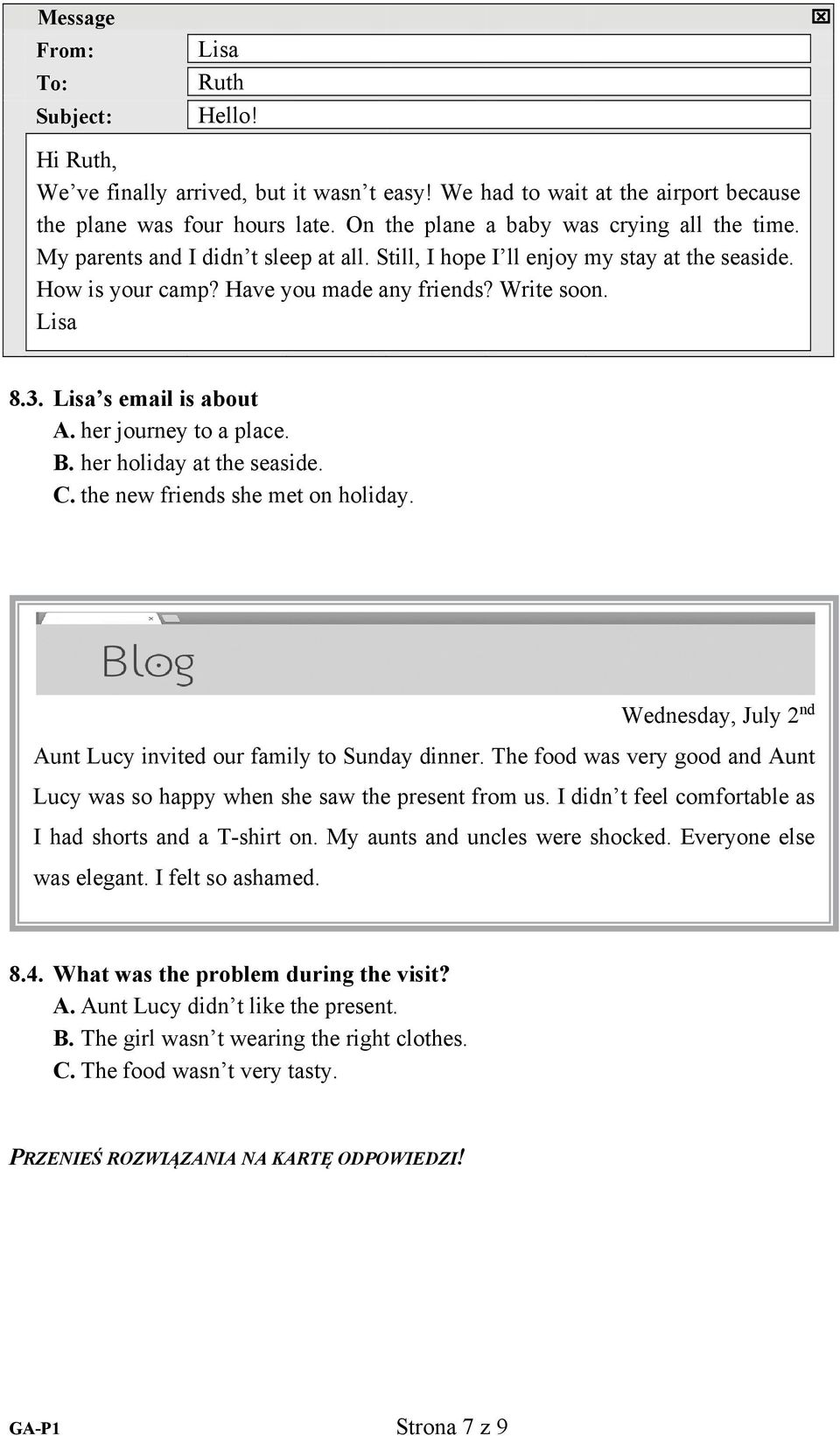 Lisa s email is about A. her journey to a place. B. her holiday at the seaside. C. the new friends she met on holiday. Wednesday, July 2 nd Aunt Lucy invited our family to Sunday dinner.