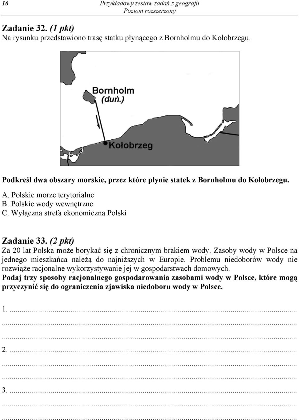 Wyłączna strefa ekonomiczna Polski Zadanie 33. (2 pkt) Za 20 lat Polska może borykać się z chronicznym brakiem wody.