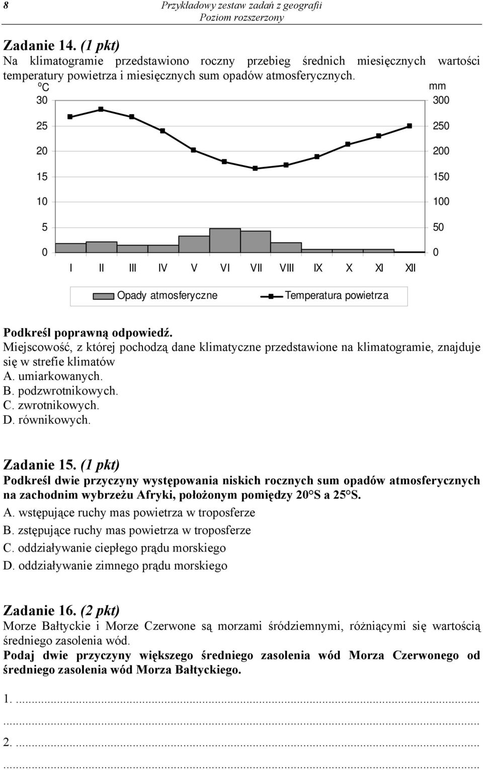 o C 30 mm 300 25 20 15 10 5 0 I II III IV V VI VII VIII IX X XI XII 250 200 150 100 50 0 Opady atmosferyczne Temperatura powietrza Podkreśl poprawną odpowiedź.