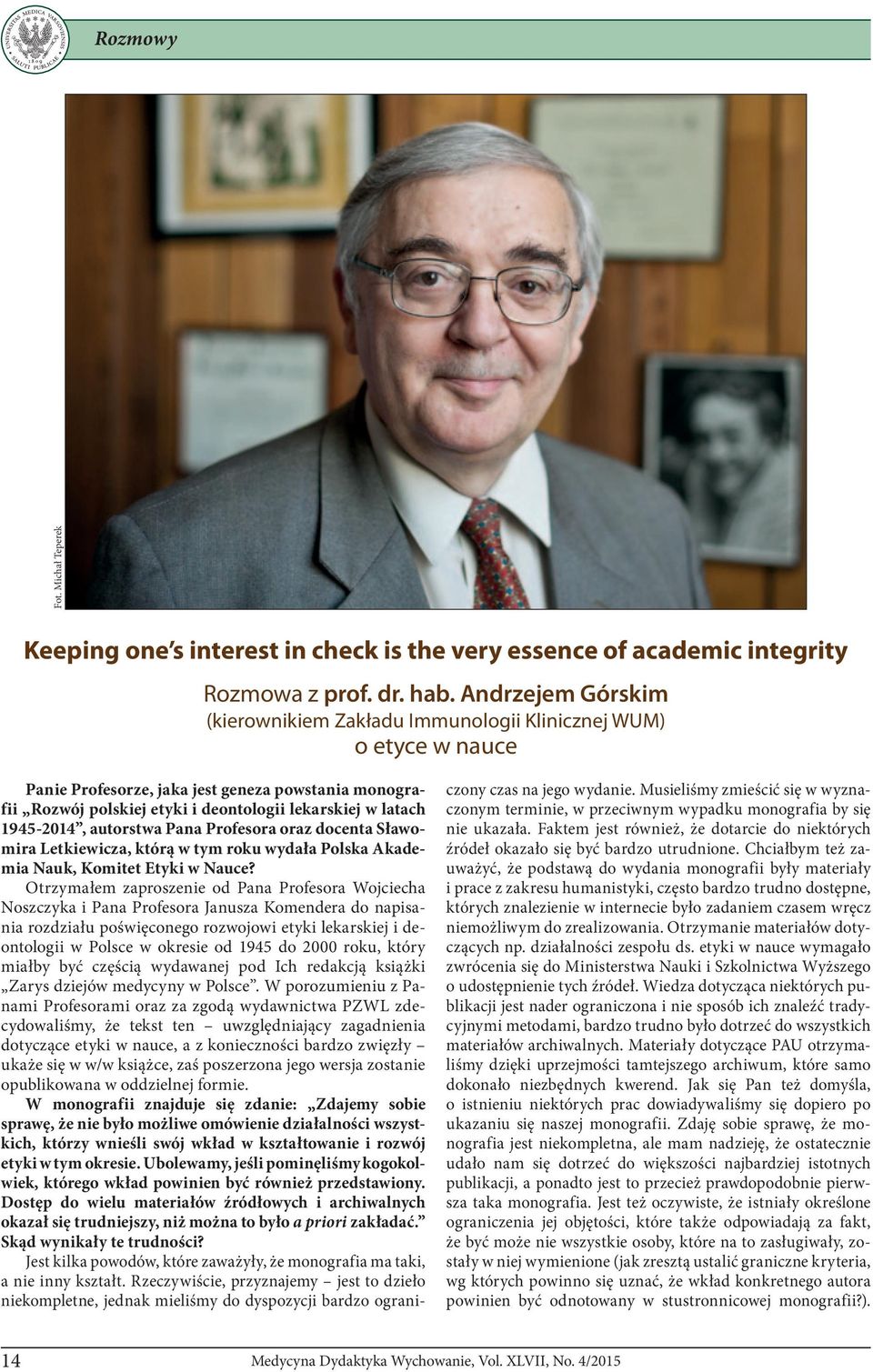 1945-2014, autorstwa Pana Profesora oraz docenta Sławomira Letkiewicza, którą w tym roku wydała Polska Akademia Nauk, Komitet Etyki w Nauce?