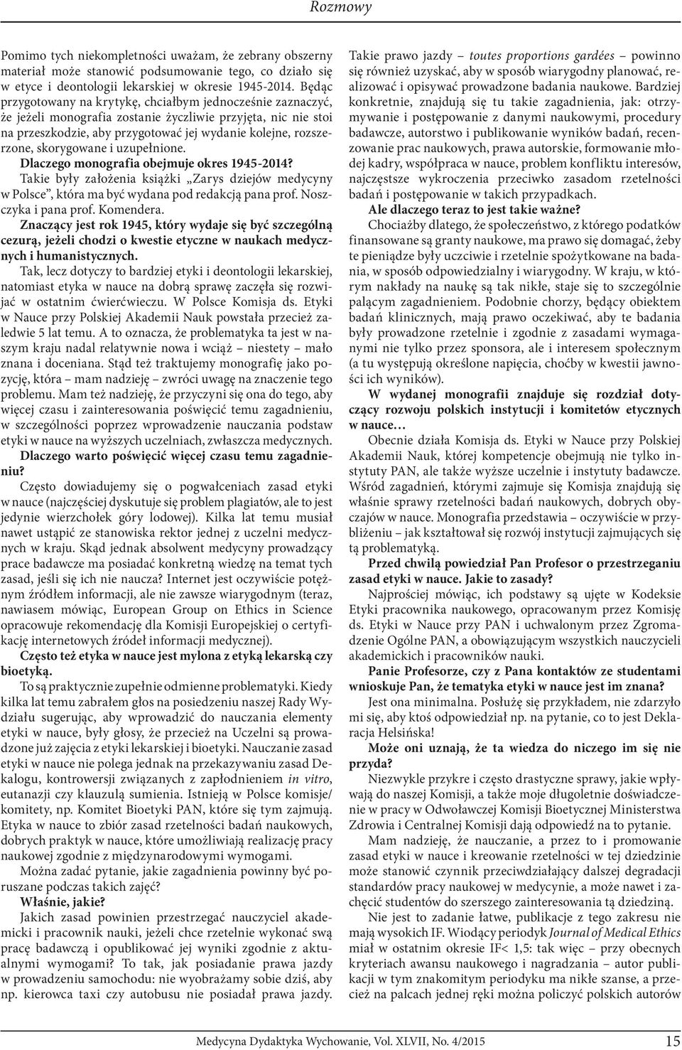 skorygowane i uzupełnione. Dlaczego monograf ia obejmuje okres 1945-2014? Takie były założenia książki Zarys dziejów medycyny w Polsce, która ma być wydana pod redakcją pana prof.