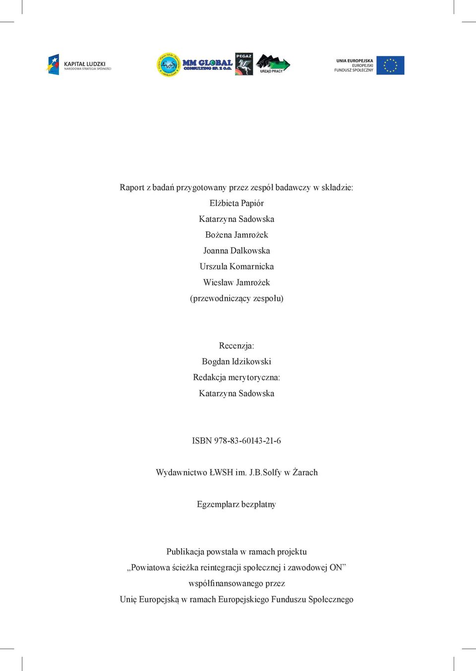 ISBN 978-83-60143-21-6 Wydawnictwo ŁWSH im. J.B.Solfy w Żarach Egzemplarz bezpłatny Publikacja powstała w ramach projektu
