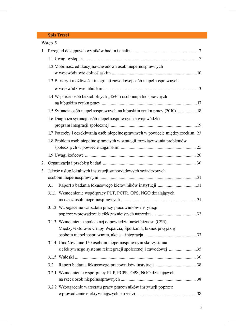 5 Sytuacja osób niepełnosprawnych na lubuskim rynku pracy (2010)...18 1.6 Diagnoza sytuacji osób niepełnosprawnych a wojewódzki program integracji społecznej...19 1.