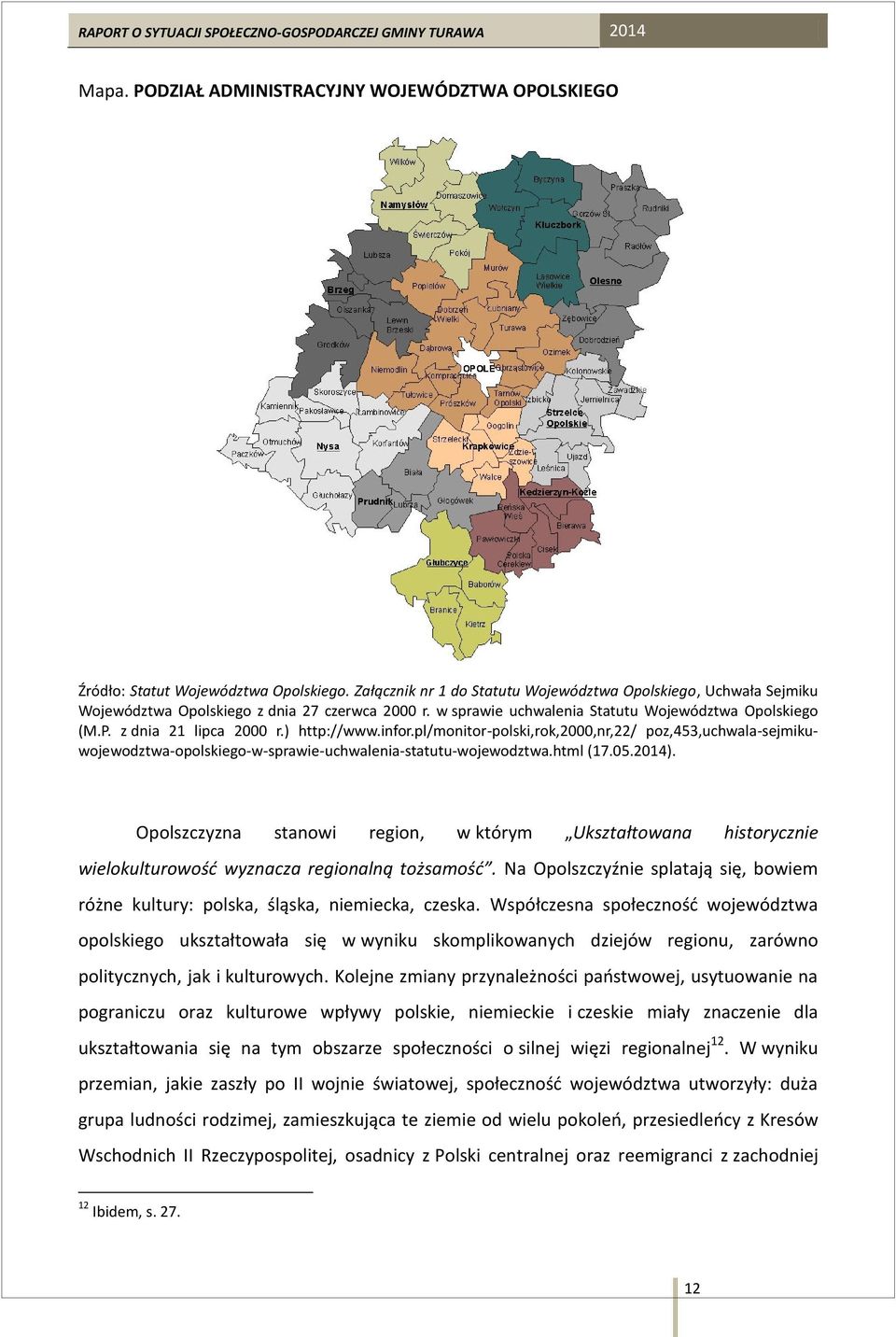 ) http://www.infor.pl/monitor-polski,rok,2000,nr,22/ poz,453,uchwala-sejmikuwojewodztwa-opolskiego-w-sprawie-uchwalenia-statutu-wojewodztwa.html (17.05.2014).