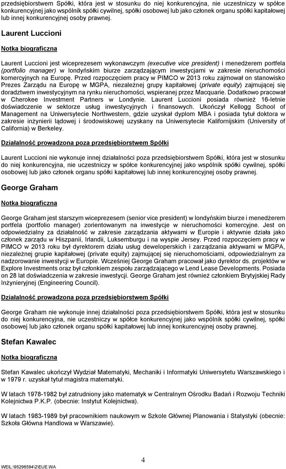 Laurent Luccioni Laurent Luccioni jest wiceprezesem wykonawczym (executive vice president) i menedżerem portfela (portfolio manager) w londyńskim biurze zarządzającym inwestycjami w zakresie