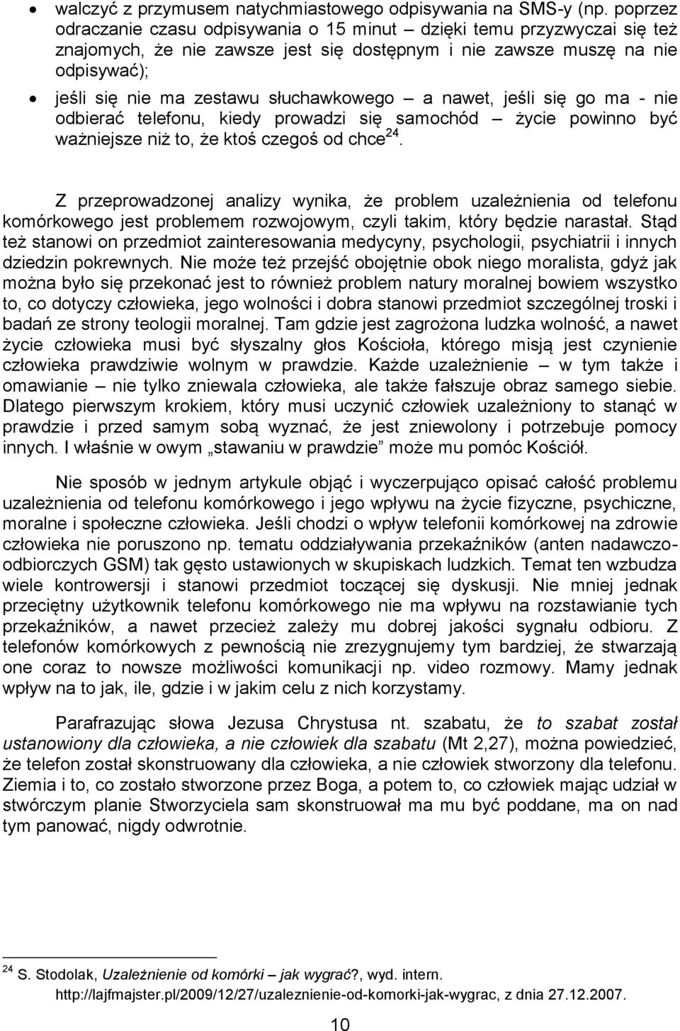 słuchawkowego a nawet, jeśli się go ma - nie odbierać telefonu, kiedy prowadzi się samochód życie powinno być ważniejsze niż to, że ktoś czegoś od chce 24.