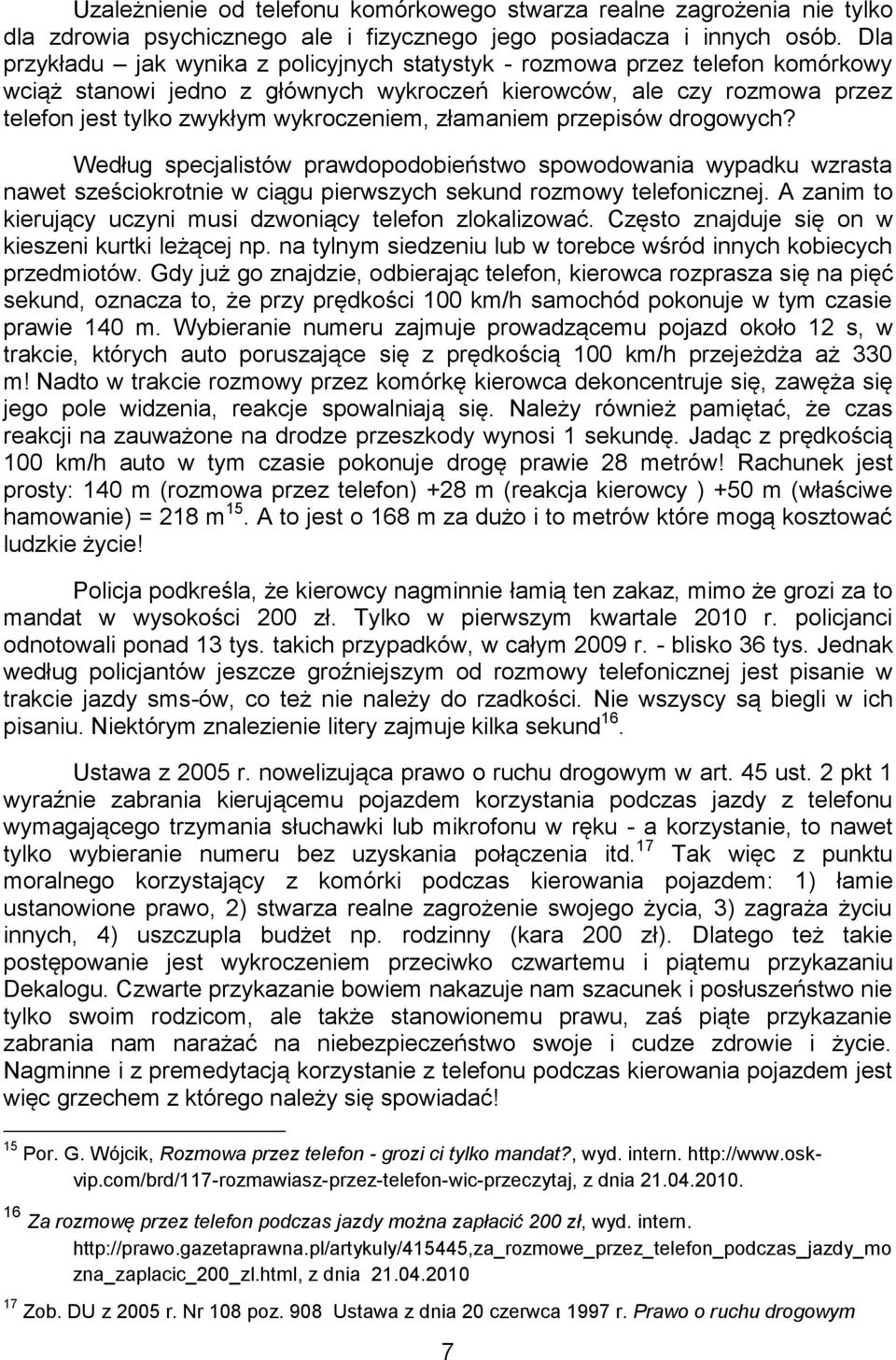 złamaniem przepisów drogowych? Według specjalistów prawdopodobieństwo spowodowania wypadku wzrasta nawet sześciokrotnie w ciągu pierwszych sekund rozmowy telefonicznej.