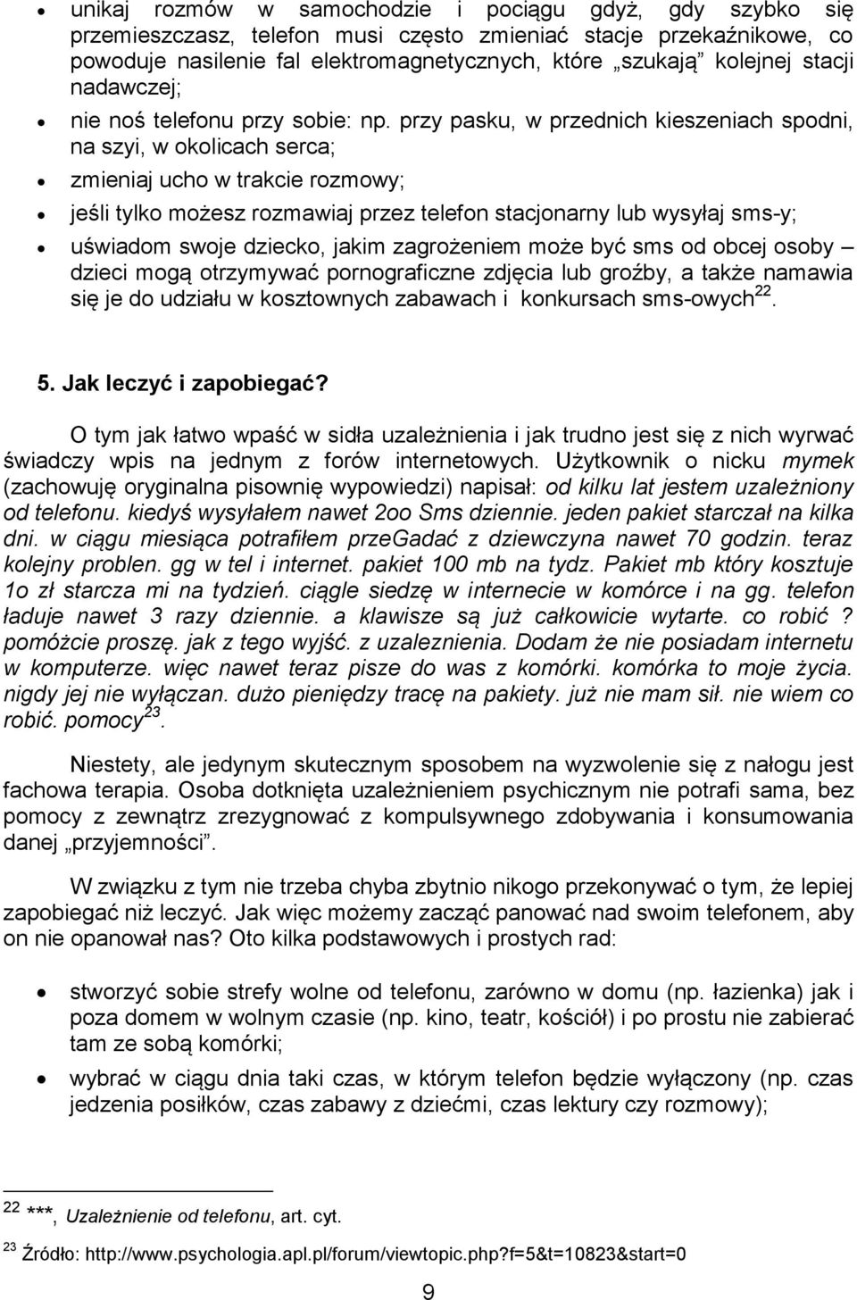 przy pasku, w przednich kieszeniach spodni, na szyi, w okolicach serca; zmieniaj ucho w trakcie rozmowy; jeśli tylko możesz rozmawiaj przez telefon stacjonarny lub wysyłaj sms-y; uświadom swoje