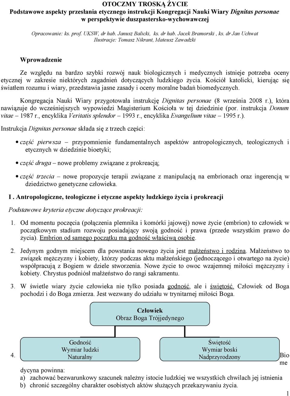 dr Jan Uchwat Ilustracje: Tomasz Nikrant, Mateusz Zawadzki Wprowadzenie Ze względu na bardzo szybki rozwój nauk biologicznych i medycznych istnieje potrzeba oceny etycznej w zakresie niektórych