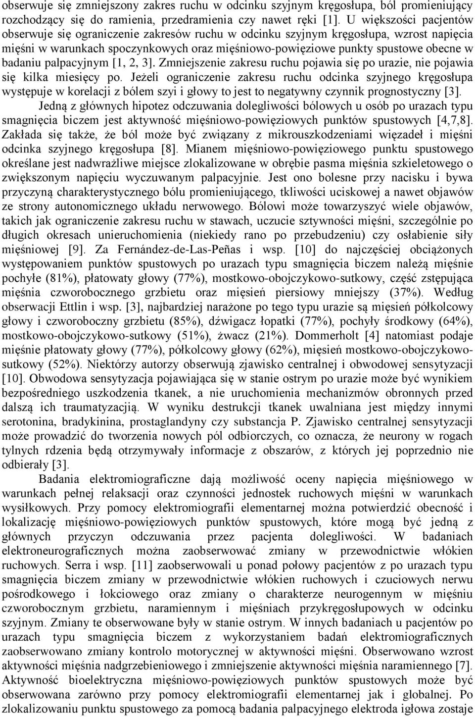 badaniu palpacyjnym [1, 2, 3]. Zmniejszenie zakresu ruchu pojawia się po urazie, nie pojawia się kilka miesięcy po.