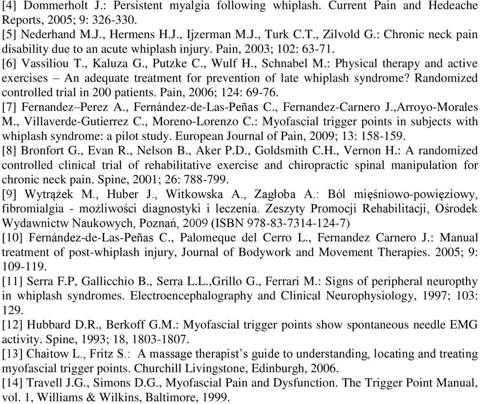 : Physical therapy and active exercises An adequate treatment for prevention of late whiplash syndrome? Randomized controlled trial in 200 patients. Pain, 2006; 124: 69-76. [7] Fernandez Perez A.