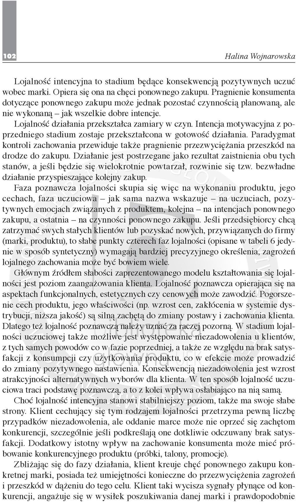 Intencja motywacyjna z poprzedniego stadium zostaje przekształcona w gotowość działania. Paradygmat kontroli zachowania przewiduje także pragnienie przezwyciężania przeszkód na drodze do zakupu.