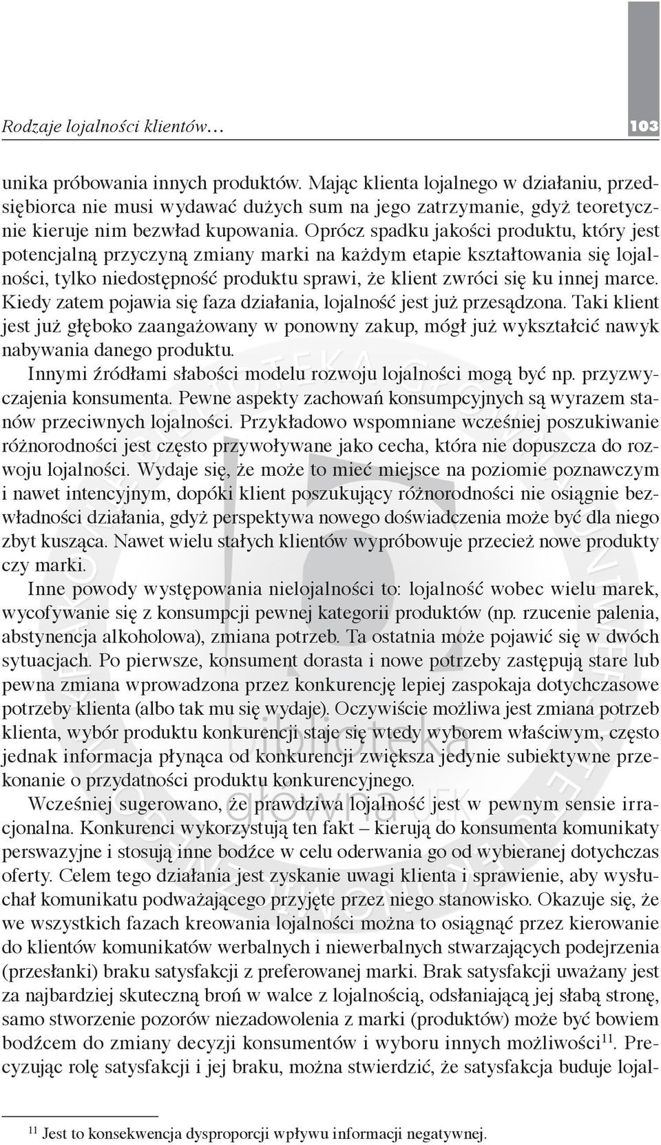 Oprócz spadku jakości produktu, który jest potencjalną przyczyną zmiany marki na każdym etapie kształtowania się lojalności, tylko niedostępność produktu sprawi, że klient zwróci się ku innej marce.