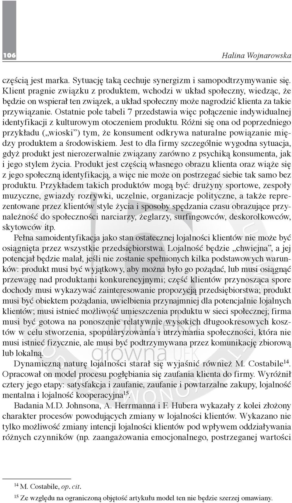 Ostatnie pole tabeli 7 przedstawia więc połączenie indywidualnej identyfikacji z kulturowym otoczeniem produktu.