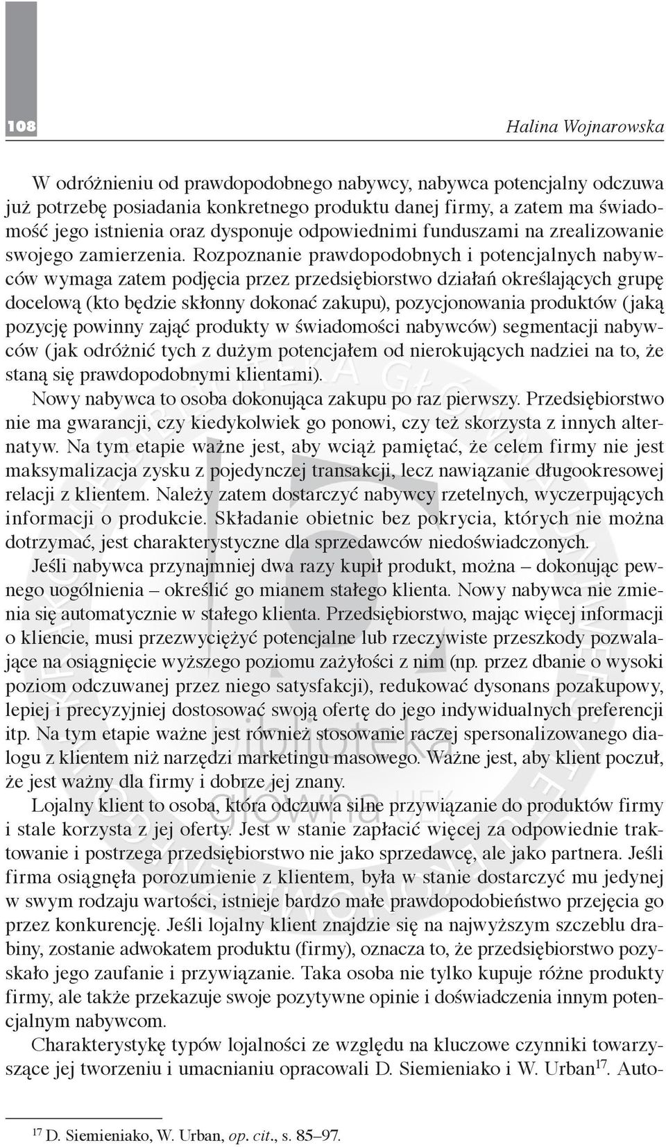 Rozpoznanie prawdopodobnych i potencjalnych nabywców wymaga zatem podjęcia przez przedsiębiorstwo działań określających grupę docelową (kto będzie skłonny dokonać zakupu), pozycjonowania produktów