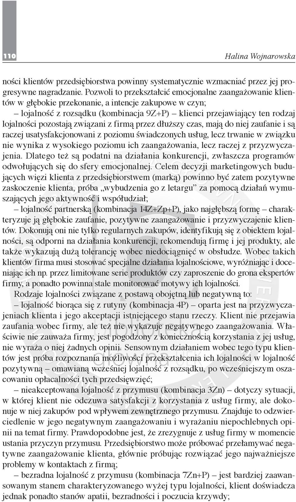 pozostają związani z firmą przez dłuższy czas, mają do niej zaufanie i są raczej usatysfakcjonowani z poziomu świadczonych usług, lecz trwanie w związku nie wynika z wysokiego poziomu ich