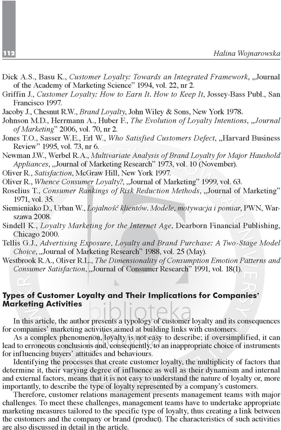 , The Evolution of Loyalty Intentions, Journal of Marketing 2006, vol. 70, nr 2. Jones T.O., Sasser W.E., Erl W., Who Satisfied Customers Defect, Harvard Business Review 1995, vol. 73, nr 6. Newman J.