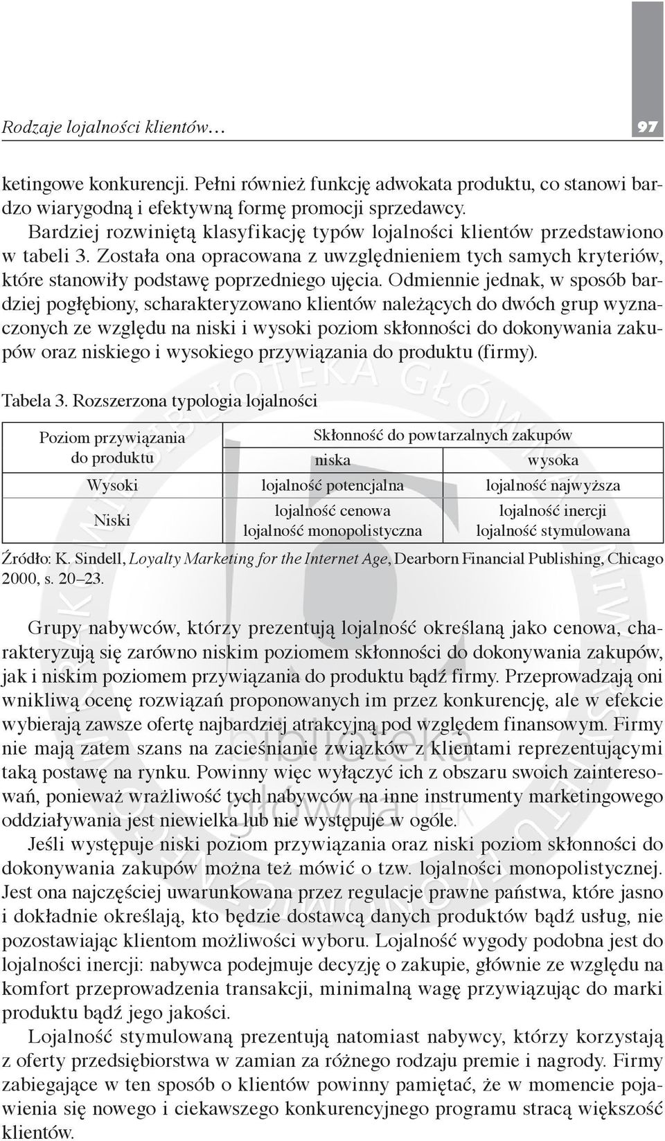 Odmiennie jednak, w sposób bardziej pogłębiony, scharakteryzowano klientów należących do dwóch grup wyznaczonych ze względu na niski i wysoki poziom skłonności do dokonywania zakupów oraz niskiego i