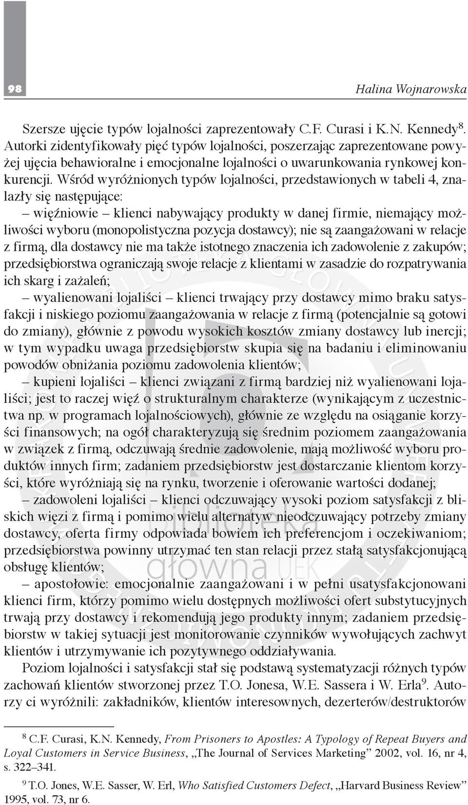 Wśród wyróżnionych typów lojalności, przedstawionych w tabeli 4, znalazły się następujące: więźniowie klienci nabywający produkty w danej firmie, niemający możliwości wyboru (monopolistyczna pozycja